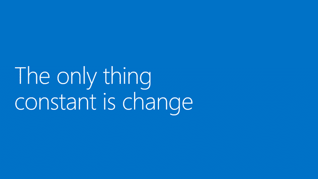 The only constant is change